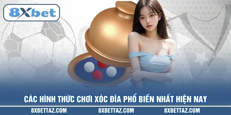 Các hình thức chơi Xóc đĩa phổ biến nhất hiện nay