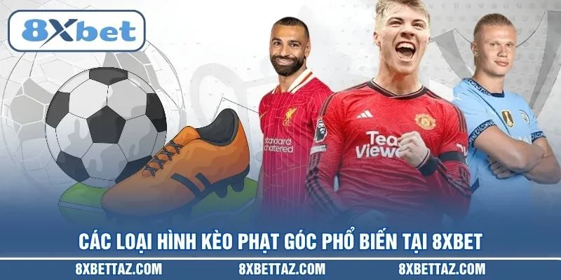 Các loại hình Kèo phạt góc phổ biến tại 8XBET