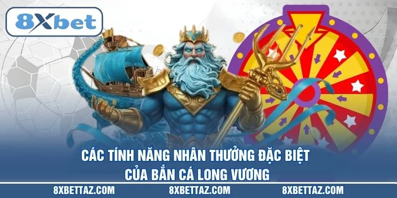 Các tính năng nhân thưởng đặc biệt của Bắn cá Long Vương