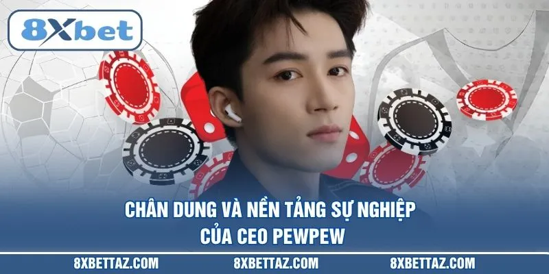 Chân dung và nền tảng sự nghiệp của CEO PEWPEW