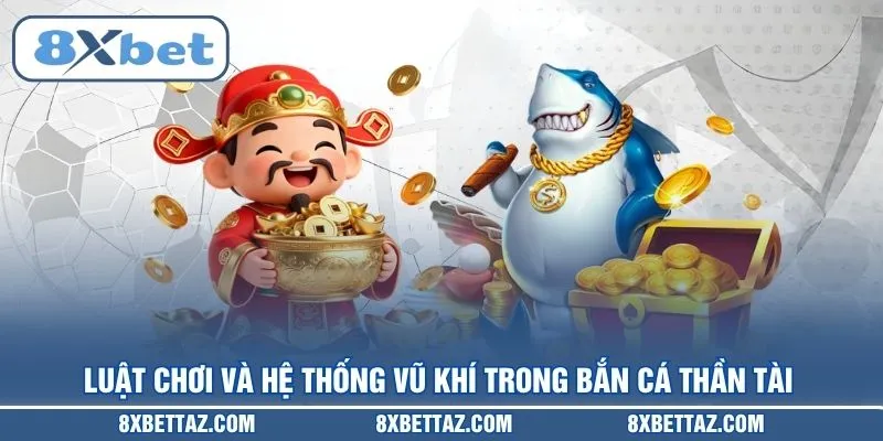 Luật chơi và hệ thống vũ khí trong Bắn cá Thần Tài