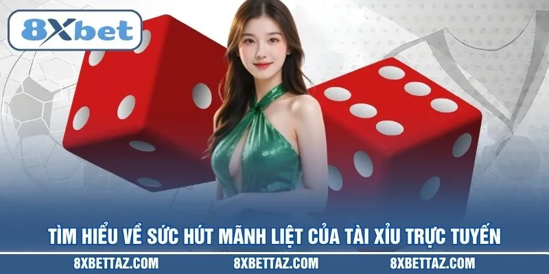 Tìm hiểu về sức hút mãnh liệt của Tài xỉu trực tuyến