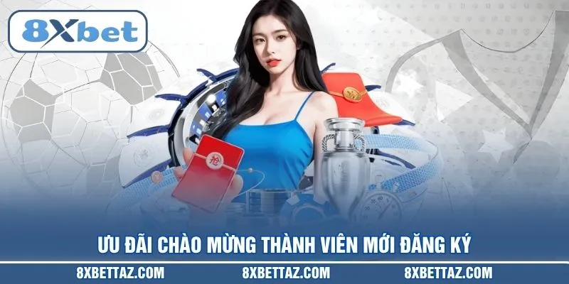 Ưu đãi chào mừng thành viên mới đăng ký