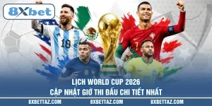 Lịch World Cup 2026 - Cập nhật giờ thi đấu chi tiết nhất